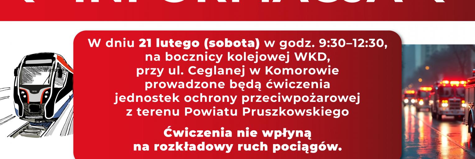W dniu 21 lutego w godzinach 9:30-12:30 na bocznicy kolejowej WKD w Komorowie odbędą się ćwiczenia przy udziale Straży Pożarnej